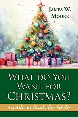 What Do You Want For Christmas? 2nd Edition - James W. Moore