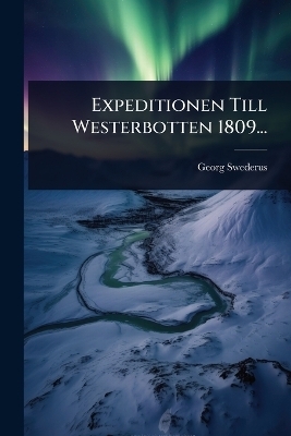 Expeditionen Till Westerbotten 1809... - Georg Swederus