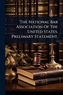 The National Bar Association Of The United States. Prelimary Statement. -  Anonymous
