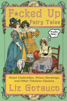 F*cked Up Fairy Tales - Liz Gotauco