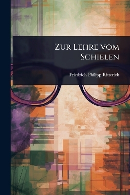 Zur Lehre vom Schielen - Friedrich Philipp Ritterich