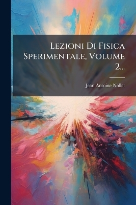 Lezioni Di Fisica Sperimentale, Volume 2... - Jean Antoine Nollet