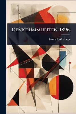 Denkdummheiten, 1896 - Georg Biedenkapp