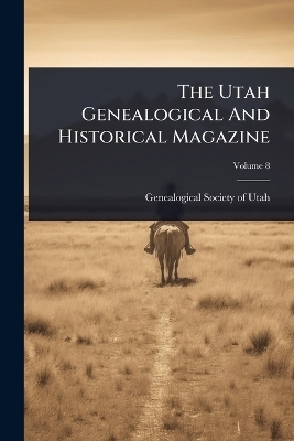 The Utah Genealogical And Historical Magazine - 