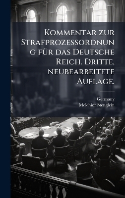 Kommentar zur Strafprozessordnung f&Atilde;1/4r das Deutsche Reich. Dritte, neubearbeitete Auflage. - Melchior Stenglein