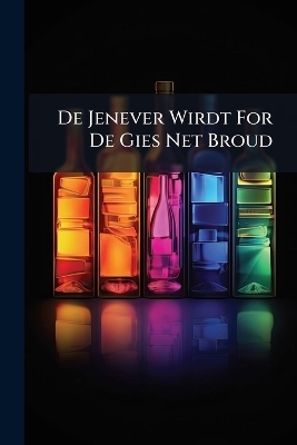 De Jenever Wirdt For De Gies Net Broud -  Anonymous