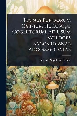 Icones Fungorum Omnium Hucusque Cognitorum, Ad Usum Sylloges Saccardianae Adcommodatae