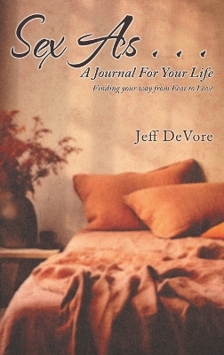 Sex As . . . A Journal for Your Life - Jeff DeVore