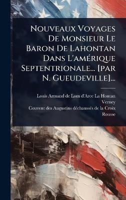 Nouveaux Voyages De Monsieur Le Baron De Lahontan Dans L'amÃ(c)rique Septentrionale... [par N. Gueudeville]...