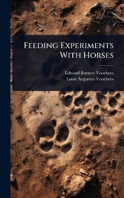 Feeding Experiments With Horses - Edward Burnett Voorhees