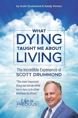 What Dying Taught Me About Living - Scott Drummond with Sandy Ponton