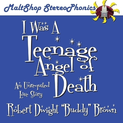 I Was A Teenage Angel of Death - Robert Dwight Brown