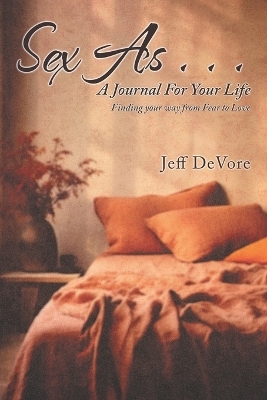 Sex As . . . A Journal for Your Life - Jeff DeVore