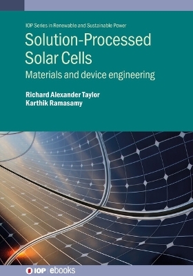 Solution-Processed Solar Cells - Dr Richard Alexander Taylor, Dr Karthik Ramasamy