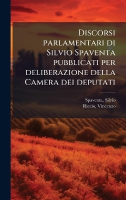 Discorsi parlamentari di Silvio Spaventa pubblicati per deliberazione della Camera dei deputati
