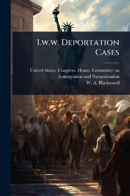 I.w.w. Deportation Cases
