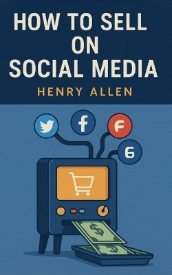 How to Sell on Social Media - Henry Allen