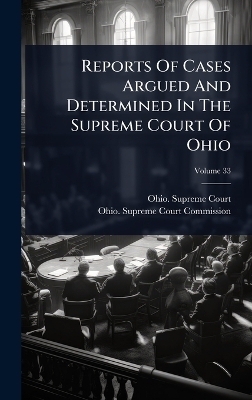 Reports Of Cases Argued And Determined In The Supreme Court Of Ohio - Ohio Supreme Court