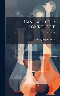 Handbuch Der Toxikologie - Adam Joseph Kunkel