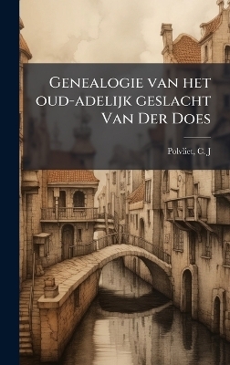Genealogie van het oud-adelijk geslacht Van Der Does