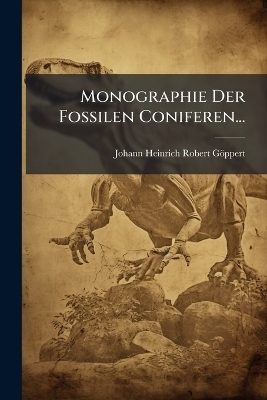 Monographie Der Fossilen Coniferen... - 