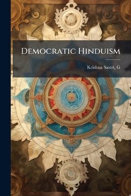 Democratic Hinduism - Krishna Sastri G