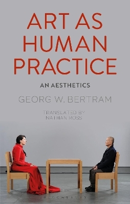 Art as Human Practice - Georg W. Bertram