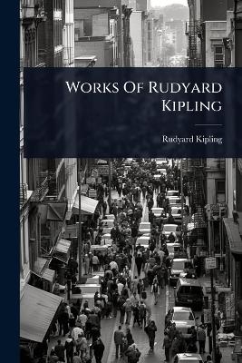 Works Of Rudyard Kipling - Rudyard Kipling
