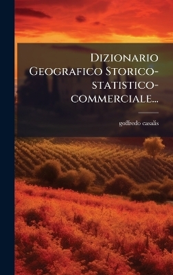 Dizionario Geografico Storico-statistico-commerciale... - Goffredo Casalis