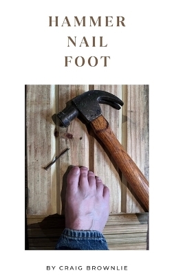 Hammer Nail Foot - Craig Brownlie