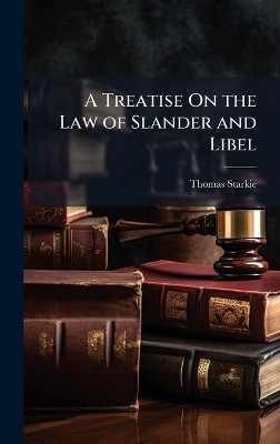 A Treatise On the Law of Slander and Libel