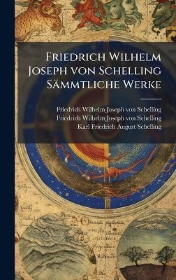 Friedrich Wilhelm Joseph von Schelling S&auml;mmtliche Werke - 