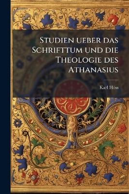 Studien ueber das Schrifttum und die Theologie des Athanasius