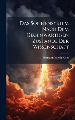 Das Sonnensystem Nach Dem Gegenwärtigen Zustande Der Wissenschaft