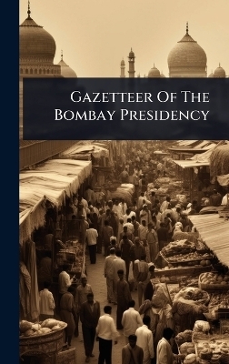 Gazetteer Of The Bombay Presidency -  Anonymous