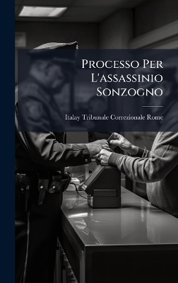 Processo Per L'assassinio Sonzogno - Italay Tribunale Correzionale Rome