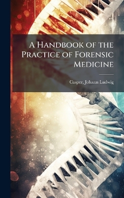 A Handbook of the Practice of Forensic Medicine