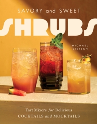 Savory and Sweet Shrubs - Michael Dietsch