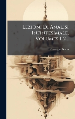 Lezioni Di Analisi Infintesimale, Volumes 1-2...