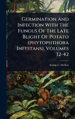 Germination And Infection With The Fungus Of The Late Blight Of Potato (phytophthora Infestans), Volumes 32-42