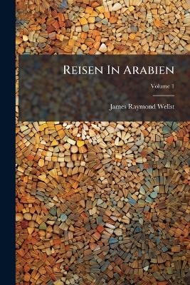 Reisen In Arabien - James Raymond Wellsted