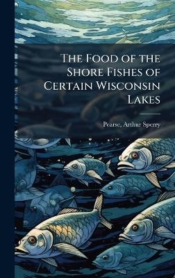 The Food of the Shore Fishes of Certain Wisconsin Lakes