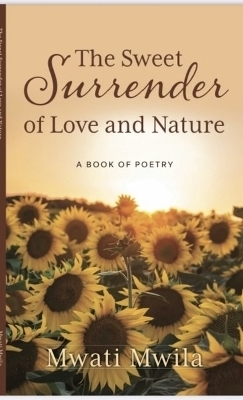The Sweet Surrender of Love and Nature - Mwati Mwila