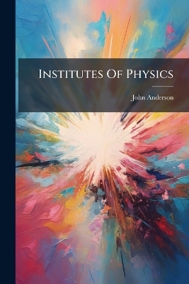 Institutes Of Physics - John Anderson