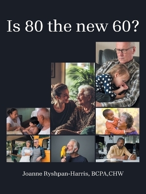 Is 80 the new 60? - Joanne Ryshpan-Harris BCPA CHW