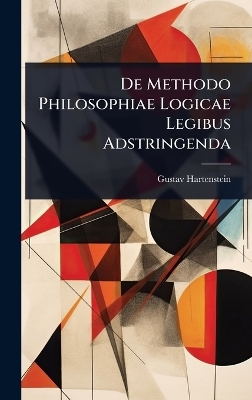 De Methodo Philosophiae Logicae Legibus Adstringenda - Gustav Hartenstein