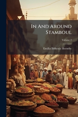 In And Around Stamboul - Emilia Bithynia Hornsby