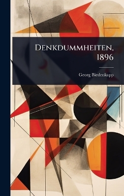 Denkdummheiten, 1896 - Georg Biedenkapp