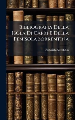 Bibliografia Della Isola Di Capri E Della Penisola Sorrentina - Friedrich Furchheim