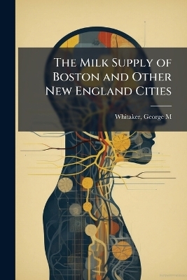 The Milk Supply of Boston and Other New England Cities
